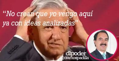 yo no vengo aquí con ideas analizadas amlo